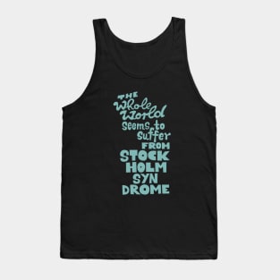 The whole world seems to suffer from Stockholm Syndrome - Typograph illustration for critical people. Tank Top